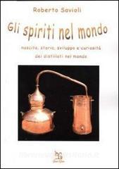 Gli spiriti nel mondo. Nascita, storia, sviluppo e curiosità dei distillati nel mondo.pdf