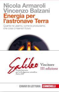 Energia per lastronave Terra. Quanta ne usiamo, come la produciamo, che cosa ci riserva il futuro.pdf