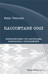 Raccontare oggi. Metamodernismo tra narratologia, ermeneutica e intermedialità.pdf