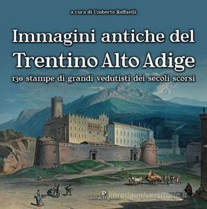 Immagini antiche del Trentino Alto Adige. 130 stampe dei grandi vedutisti dei secoli scorsi . Ediz. illustrata retedem.it Image