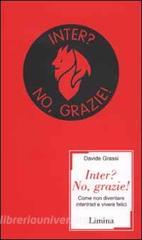 Inter? No, grazie! Come non diventare intertristi e vivere felici.pdf