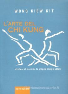 L arte del Chi Kung. Sfruttare al massimo la propria energia vitale.pdf