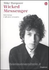 Wicked Messenger. Bob Dylan e gli anni Sessanta.pdf