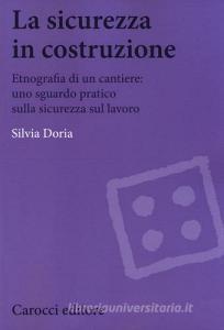 La sicurezza in costruzione. Etnografia di un cantiere: uno sguardo pratico sulla sicurezza sul lavoro.pdf