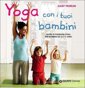 Yoga con i tuoi bambini. Oltre 70 posizioni yoga per bambini da 3 a 11 anni. Ediz. illustrata.pdf