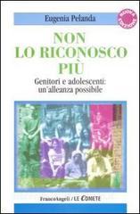Non lo riconosco più. Genitori e adolescenti: unalleanza possibile.pdf