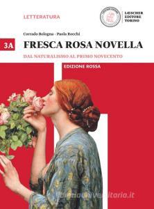 Fresca rosa novella. Vol. 3A: Dal naturalismo al primo Novecento. Ediz. rossa. Per le Scuole superiori. Con e-book. Con espansione online.pdf