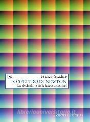Lo spettro di Newton. La rivelazione della luce e dei colori.pdf
