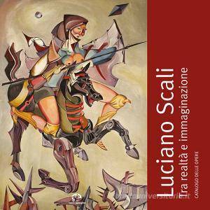 Luciano Scali. Tra realtà e immaginazione. Catalogo delle opere.pdf