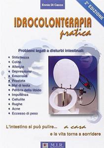 Idrocolonterapia pratica. Lintestino si può pulire a casa e la vita torna a sorridere.pdf