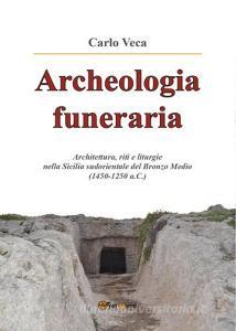 Archeologia funeraria. Architettura riti e liturgie nella Sicilia sudorientale del Bronzo medio (1450-1250 a.C.).pdf