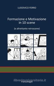 Ebook Formazione e motivazione in 10 scene di Ludovico Ferro edito da Franco Angeli Edizioni