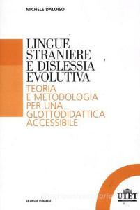 Lingue straniere e dislessia evolutiva. Teoria e metodologia per una glottodidattica accessibile.pdf
