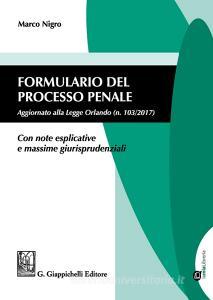 Formulario del processo penale. Aggiornato alla legge Orlando n. 103/2017. Con note esplicative e massime giurisprudenziali. Con aggiornamento online.pdf