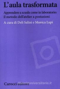 L aula trasformata. Apprendere a scuola come in laboratorio: il metodo dellatelier a postazioni.pdf