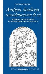 Artificio, desiderio, considerazione di sé. Hobbes e i fondamenti antropologici della politica.pdf