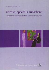 Cronici, specchi, maschere. Interazionismo simbolico e comunicazione.pdf