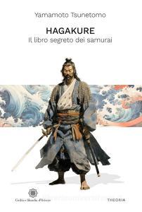 Ebook Hagakure. Il libro segreto dei samurai di Tsunetomo Yamamoto edito da Edizioni Theoria