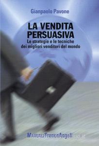La vendita persuasiva. Le strategie e le tecniche dei migliori venditori del mondo.pdf