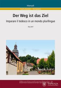 Der Weg ist das Ziel. Imparare il tedesco in un mondo plurilingue. Ediz. italiana e tedesca.pdf