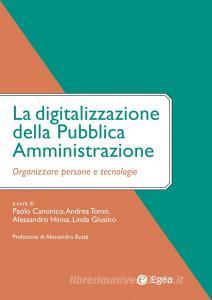 Ebook La digitalizzazione della PA di Paolo Canonico, Andrea Tomo, Alessandro Hinna, Linda Giusino edito da Egea