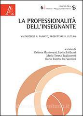 La professionalità dellinsegnante. Valorizzare il passato, progettare il futuro.pdf