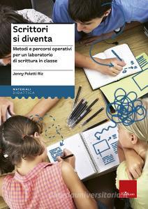 Scrittori si diventa. Metodi e percorsi operativi per un laboratorio di scrittura in classe. Con Contenuto digitale per accesso on line.pdf