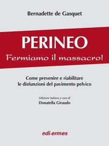 Perineo. Fermiamo il massacro! Come prevenire e riabilitare le disfunzioni del pavimento pelvico.pdf