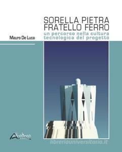 Sorella pietra fratello ferro. Un percorso nella cultura tecnologica del progetto.pdf