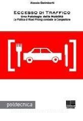 Eccesso di traffico. Una patologia della mobilità. La politica di road pricing combatte la congestione.pdf