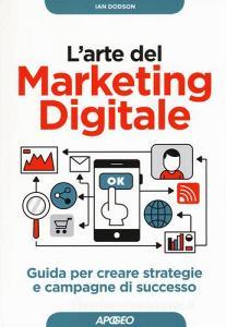 L arte del marketing digitale. Guida per creare strategie e campagne di successo.pdf