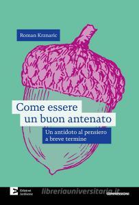 Ebook Come essere un buon antenato di Krznaric Roman edito da Edizioni Ambiente