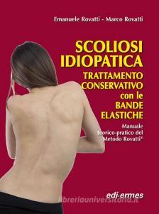 Scogliosi idiopatica. Trattamento conservativo con le bande elastiche. Manuale teorico-pratico del metodo Rovatti®.pdf