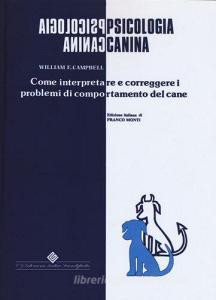 Psicologia canina. Come interpretare e correggere i problemi di comportamento del cane.pdf