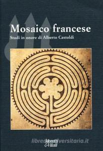 Mosaico francese. Studi in onore di Alberto Castoldi.pdf