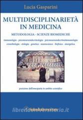 Multidisciplinarietà in medicina. Metodologia, scienze biomediche, posizione dellomeopatia in ambito scientifico.pdf