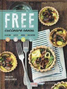 Free cucinare senza glutine, latte, uova, zucchero.pdf