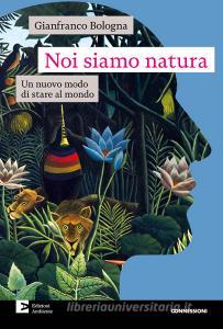 Ebook Noi siamo natura di Bologna Gianfranco edito da Edizioni Ambiente
