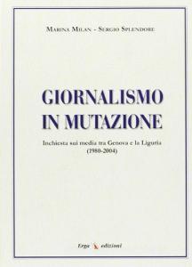 Giornalismo in mutazione. Inchiesta sui media tra Genova e la Liguria (1980-2004).pdf