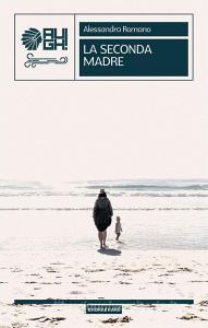 Ebook La seconda madre di Romano Alessandra edito da AUGH! Edizioni