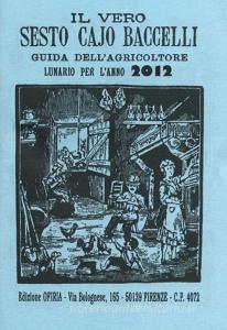 Il vero Sesto Cajo Baccelli. Guida dellagricoltore. Lunario per lanno 2012.pdf