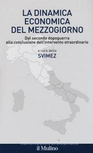 La dinamica economica del mezzogiorno. Dal secondo dopoguerra alla conclusione dellintervento straordinario.pdf