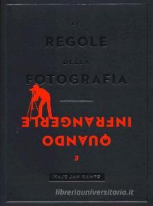 Le regole della fotografia e quando infrangerle. Ediz. illustrata.pdf
