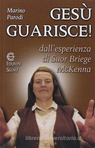 Gesù guarisce. Dallesperienza di suor Briege McKenna.pdf