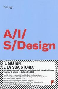 Il design e la sua storia. Primo convegno dellAssociazione italiana degli storici del design (Milano, 1-2 dicembre 2011).pdf