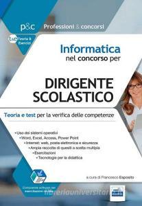 Informatica nel concorso per dirigente scolastico. Teoria e test per la verifica delle conoscenze informatiche. Con software di simulazione.pdf