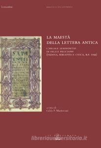 La maestà della lettera antica. L«Ercole senofontio» di Felice Feliciano (Padova, Biblioteca civica, B. P. 1099).pdf