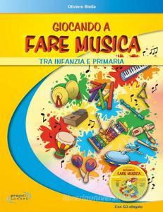 Giocando a fare musica tra infanzia e primaria. Con CD Audio.pdf
