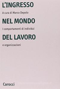 L ingresso nel mondo del lavoro. I comportamenti di individui e organizzazioni.pdf