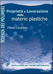 Proprietà e lavorazione delle materie plastiche. Guida pratica per i tecnici dellindustria.pdf